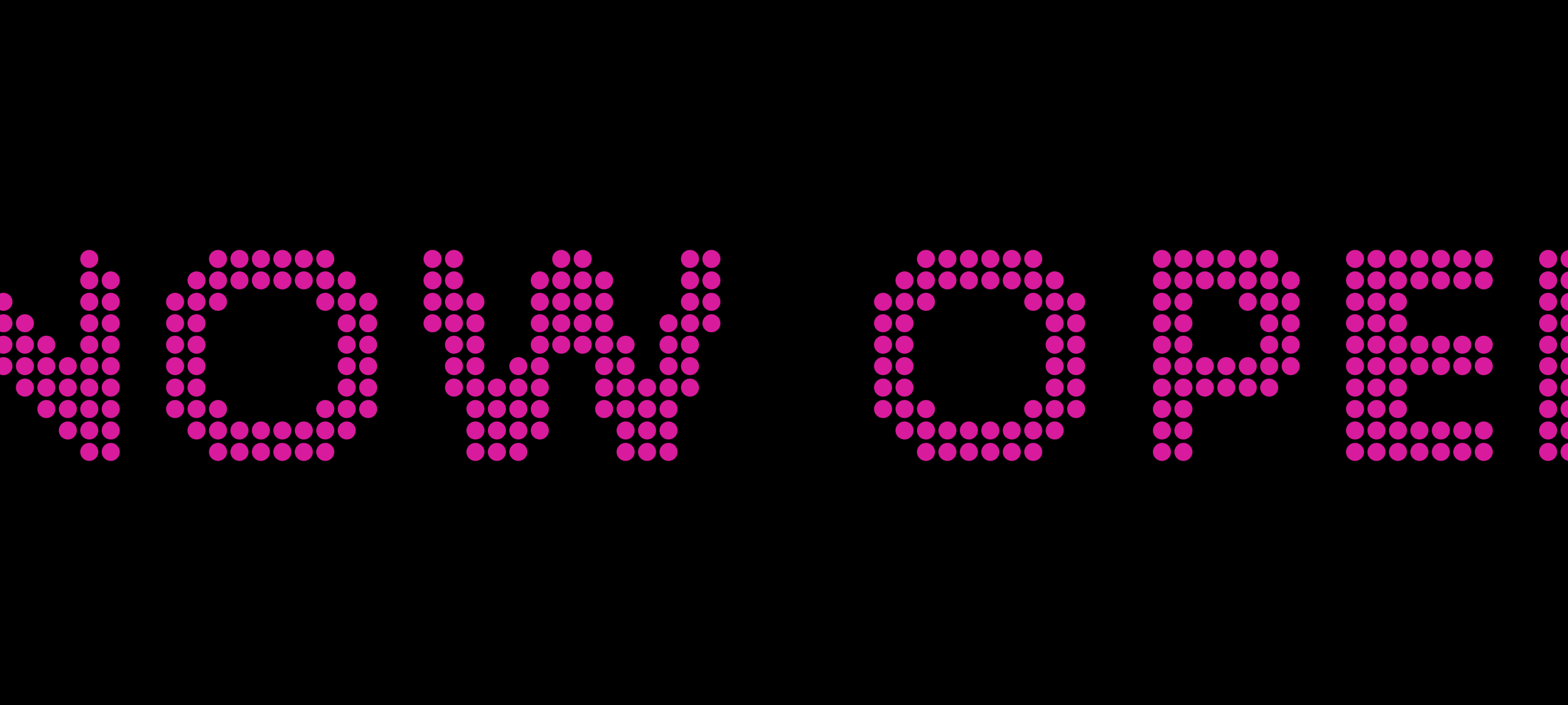 Fullscreen display showing NOW OPEN rendered in a magenta LED dot-matrix style, scrolling